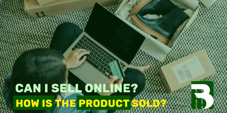 What Can I Sell Online? How is the product sold?